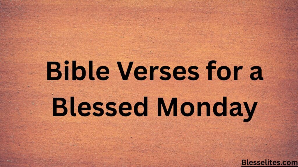 Bible Verses for a Blessed Monday