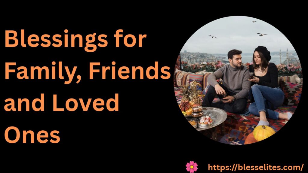 Blessings for Family, Friends and Loved Ones
