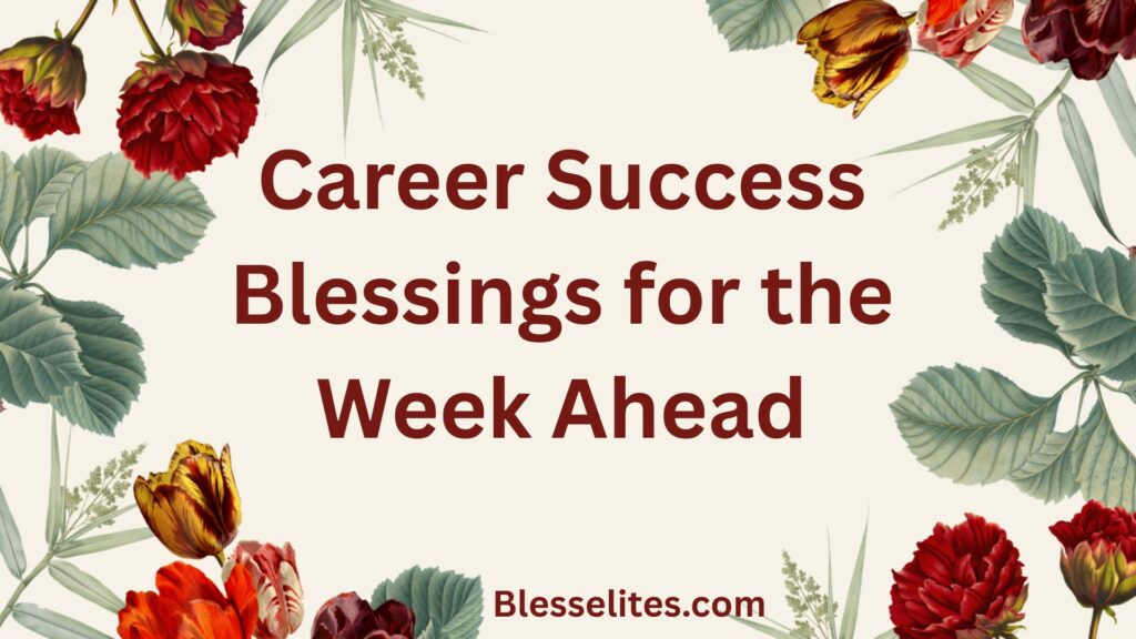 Career Success Blessings for the Week Ahead