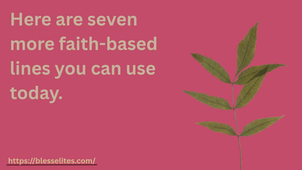 Here are seven more faith-based lines you can use today.