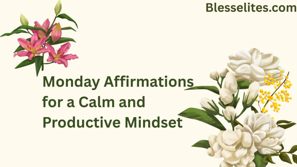 Monday Affirmations for a Calm and Productive Mindset