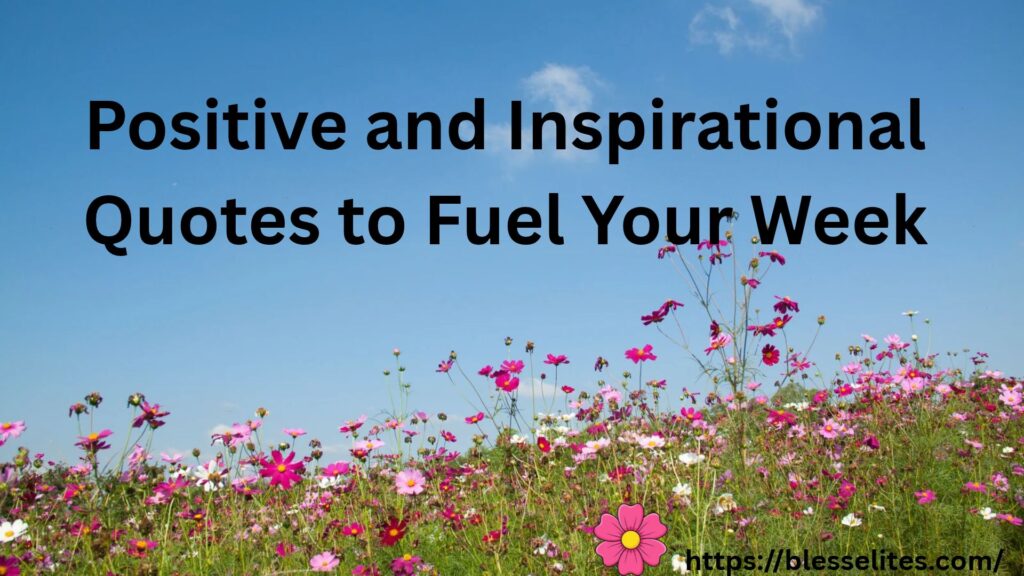 Positive and Inspirational Quotes to Fuel Your Week