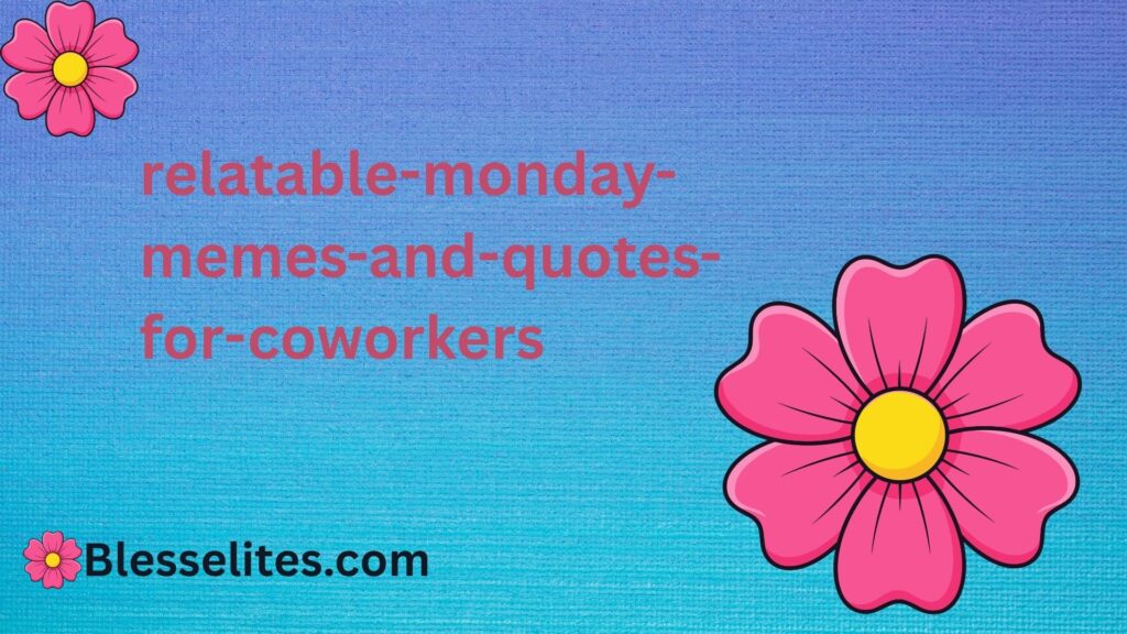 Relatable Monday Memes and Quotes for Coworkers