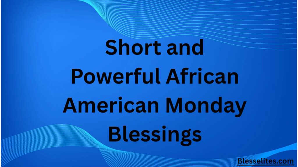 Short and Powerful African American Monday Blessings
