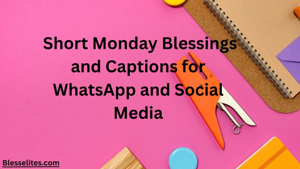 Short Monday Blessings and Captions for WhatsApp and Social Media