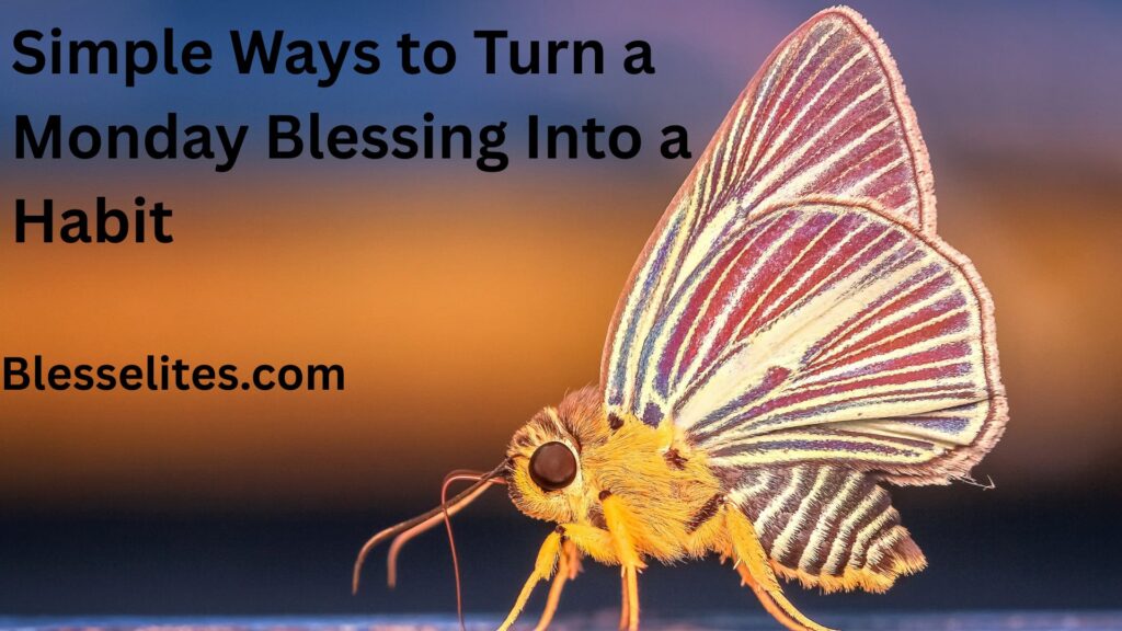 Simple Ways to Turn a Monday Blessing into a Habit