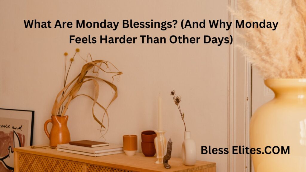 What Are Monday Blessings? (And Why Monday Feels Harder Than Other Days)